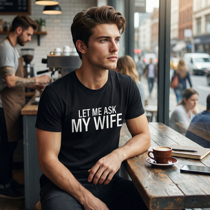 ⏳Limited-time 55% off⏰"Let Me Ask My Wife" Funny Print T-Shirt for Men👕